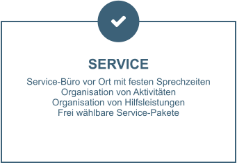 SERVICE Service-Büro vor Ort mit festen Sprechzeiten Organisation von Aktivitäten Organisation von Hilfsleistungen Frei wählbare Service-Pakete