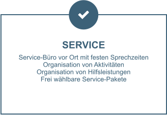 SERVICE Service-Büro vor Ort mit festen Sprechzeiten Organisation von Aktivitäten Organisation von Hilfsleistungen Frei wählbare Service-Pakete
