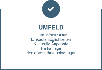 UMFELD Gute Infrastruktur Einkaufsmöglichkeiten Kulturelle Angebote Parkanlage Ideale Verkehrsanbindungen
